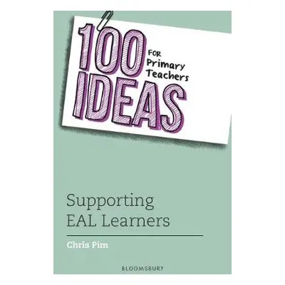 100 Ideas for Primary Teachers: Supporting EAL Learners - Pim, Chris