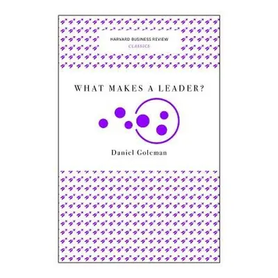 What Makes a Leader? (Harvard Business Review Classics) - Goleman, Daniel