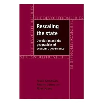 Rescaling the State - Goodwin, Mark a Jones, Martin a Jones, Rhys