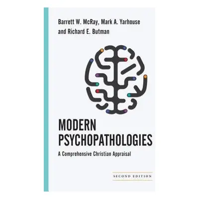 Modern Psychopathologies – A Comprehensive Christian Appraisal - Mcray, Barrett W. a Yarhouse, M