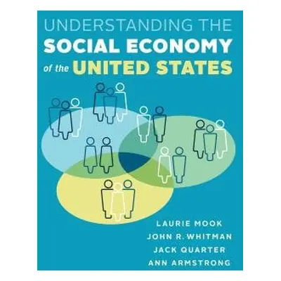 Understanding the Social Economy of the United States - Mook, Laurie a Whitman, John R. a Quarte