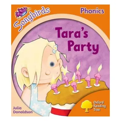 Oxford Reading Tree Songbirds Phonics: Level 6: Tara's Party - Donaldson, Julia