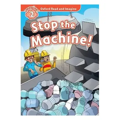 Oxford Read and Imagine: Level 2:: Stop the Machine! - Shipton, Paul