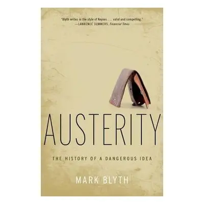 Austerity - Blyth, Mark (Professor of Political Economy, Professor of Political Economy, Brown U