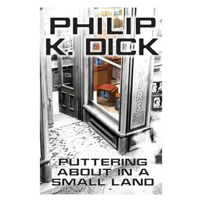 Puttering About in a Small Land - Dick, Philip K