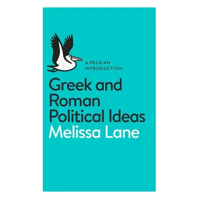 Greek and Roman Political Ideas - Lane, Melissa