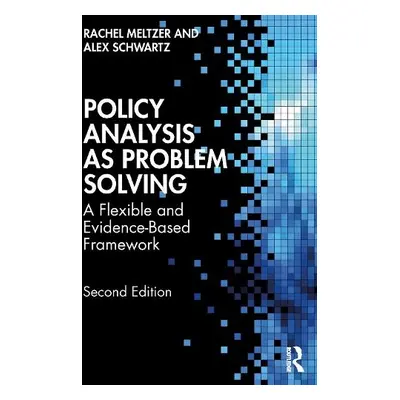 Policy Analysis as Problem Solving - Meltzer, Rachel a Schwartz, Alex