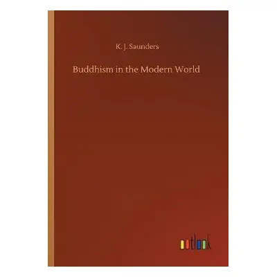 Buddhism in the Modern World - Saunders, K J