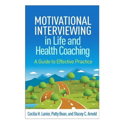 Motivational Interviewing in Life and Health Coaching - Lanier, Cecilia H. a Bean, Patty a Arnol