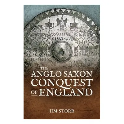 Anglo Saxon Conquest of England - Storr, Jim