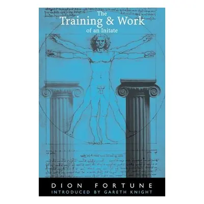 Training and Work of an Initiate - Fortune, Dion (Dion Fortune)