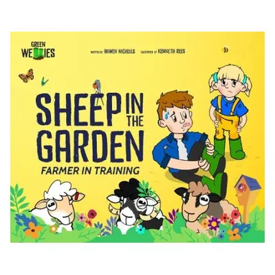 Farmer in Training: Sheep in the Garden - Nicholls, Anwen