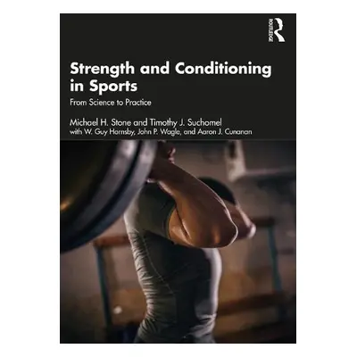 Strength and Conditioning in Sports - Stone, Michael a Suchomel, Timothy a Hornsby, W. a Wagle, 