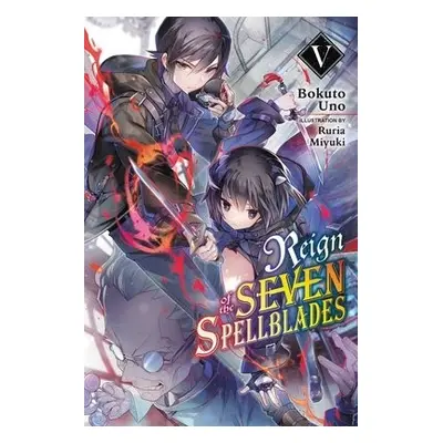 Reign of the Seven Spellblades, Vol. 5 (light novel) - Uno, Bokuto