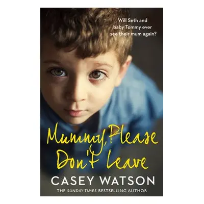 Mummy, Please Don’t Leave - Watson, Casey