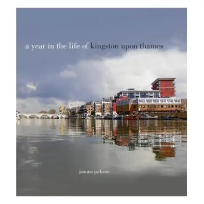 Year in the Life of Kingston Upon Thames - Jackson, Joanna