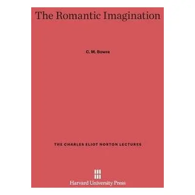 Romantic Imagination - Bowra, C M