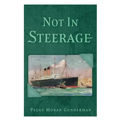 Not In Steerage - Moran Gunderman, Peggy