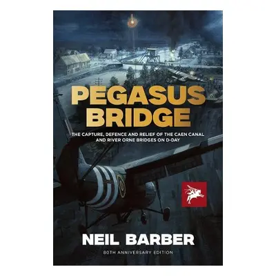 PEGASUS BRIDGE - Barber, Neil