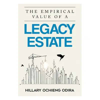 Empirical Value of a Legacy Estate - Odira, Hillary Ochieng