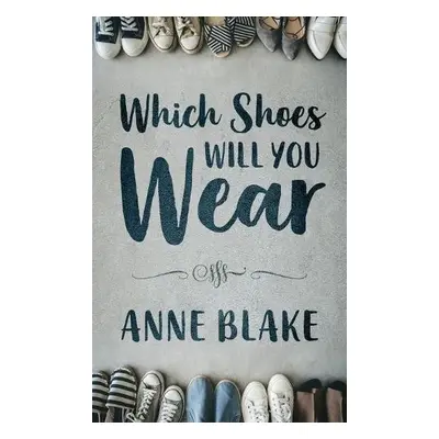 Which Shoes Will You Wear - Blake, Anne