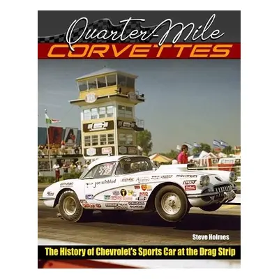 Quarter-Mile Corvettes - Holmes, Steve