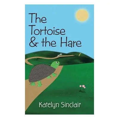 Tortoise and the Hare - Sinclair, Katelyn