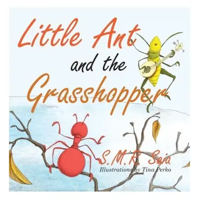 Little Ant and the Grasshopper - Saia, S M R a Perko, Tina