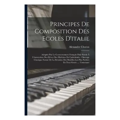 Principes De Composition Des Ecoles D'italie - Choron, Alexandre