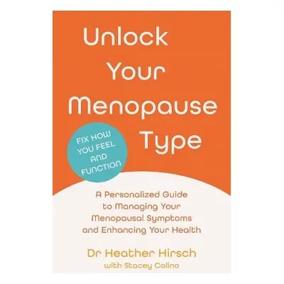 Unlock Your Menopause Type - Hirsch, Dr Heather