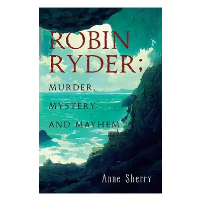 Robin Ryder; Murder, Mystery and Mayhem - Sherry, Anne