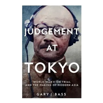 Judgement at Tokyo - Bass, Gary J.