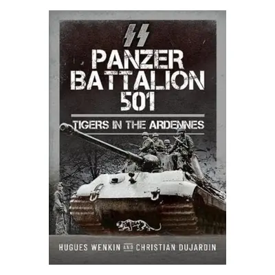 SS Panzer Battalion 501 - Wenkin, Hugues a Dujardin, Christian