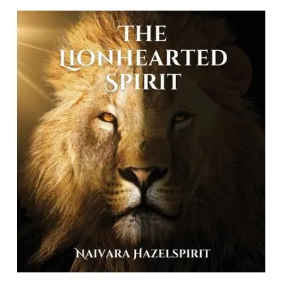 Lionhearted Spirit - Hazelspirit, Naivara