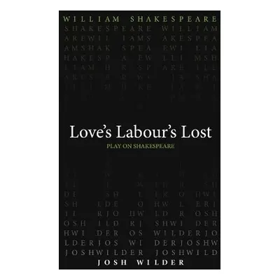 Love`s Labour`s Lost - Shakespeare, William a Wilder, Josh