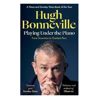 Playing Under the Piano: 'Comedy gold' Sunday Times - Bonneville, Hugh