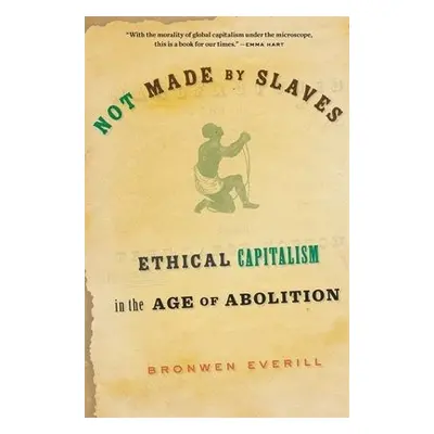 Not Made by Slaves - Everill, Bronwen