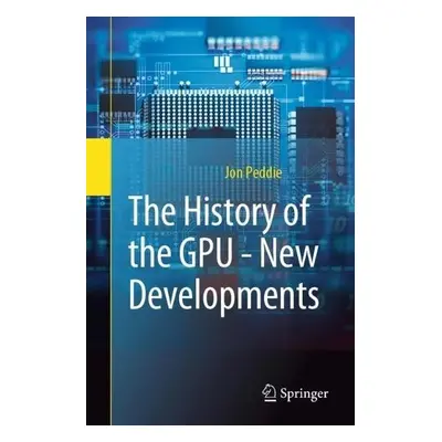 History of the GPU - New Developments - Peddie, Jon