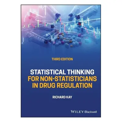 Statistical Thinking for Non-Statisticians in Drug Regulation - Kay, Richard (Consultant in Stat