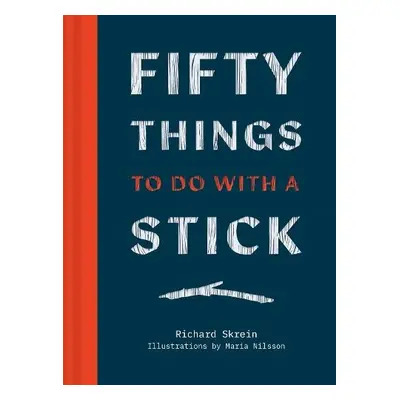 Fifty Things to Do with a Stick - Skrein, Richard