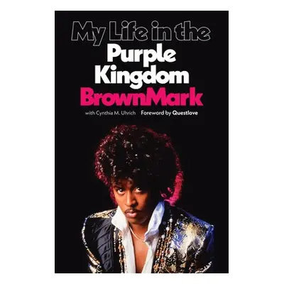 My Life in the Purple Kingdom - BrownMark, (Musician)