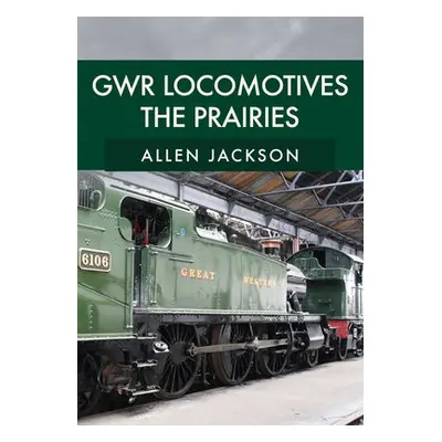 GWR Locomotives: The Prairies - Jackson, Allen