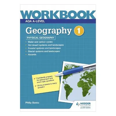 AQA A-level Geography Workbook 1: Physical Geography - Banks, Philip