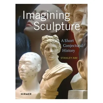 Imagining Sculpture - Abe, Stanley