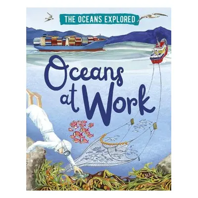 Oceans Explored: Oceans at Work - Martin, Claudia