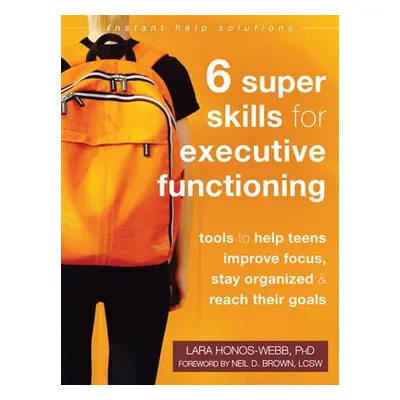 Six Super Skills for Executive Functioning - Honos-Webb, Lara