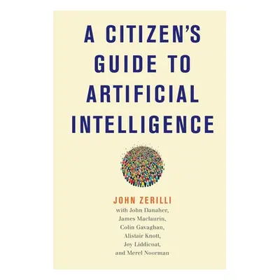 Citizen's Guide to Artificial Intelligence - Zerilli, John a Danaher, John