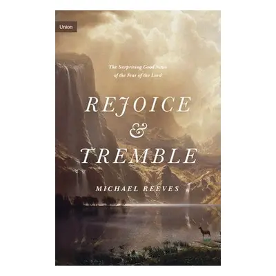 Rejoice and Tremble - Reeves, Michael