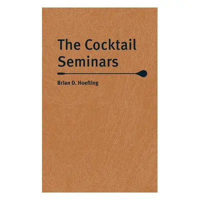 Cocktail Seminars - Hoefling, Brian D.