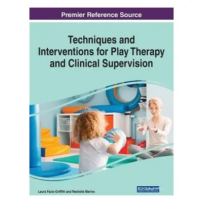 Techniques and Interventions for Play Therapy and Clinical Supervision